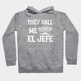 EL JEFE - They call me el jefe Hoodie